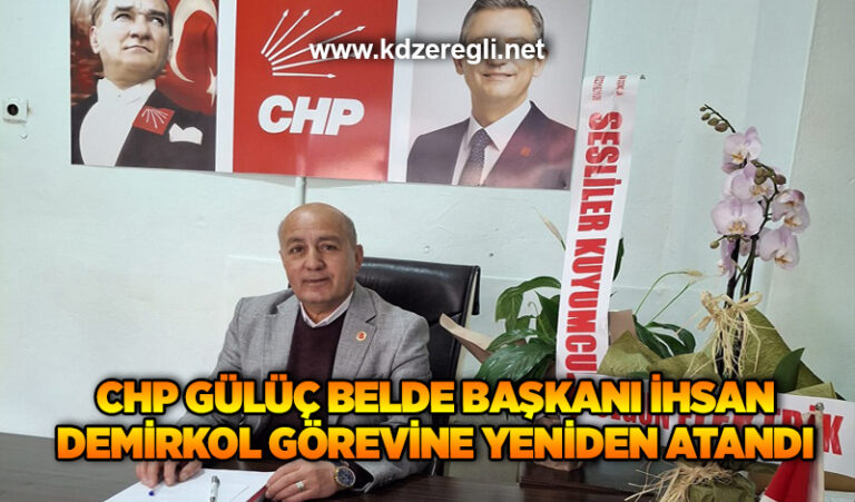 CHP Gülüç Belde Başkanı İhsan Demirkol görevine yeniden atandı