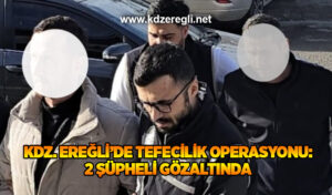Kdz. Ereğli’de tefecilik operasyonu: 2 şüpheli gözaltında