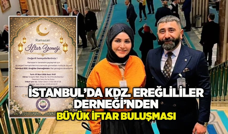 İstanbul’da Kdz. Ereğlililer Derneği’nden büyük iftar buluşması