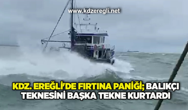 Kdz. Ereğli’de fırtına paniği; Balıkçı teknesini başka tekne kurtardı