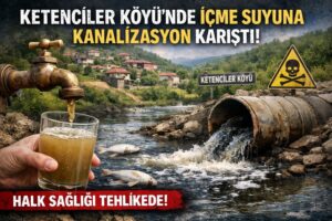 Ketenciler Köyü’nde içme suyuna kanalizasyon karıştı