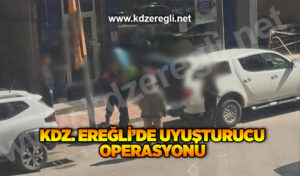 Kdz. Ereğli’de uyuşturucu operasyonu