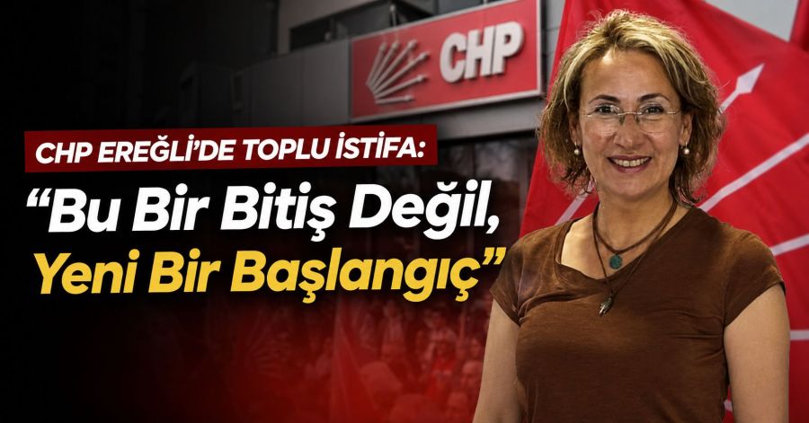 CHP Ereğli’de Toplu İstifa: “Bu Bir Bitiş Değil, Yeni Bir Başlangıç”
