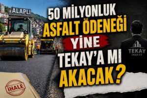 50 milyonluk asfalt ödeneği yine Tekay’a mı akacak?