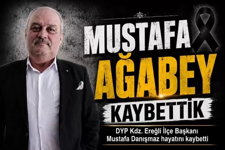 DYP Kdz. Ereğli İlçe Başkanı Mustafa Danışmaz hayatını kaybetti