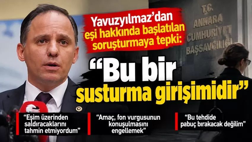 Yavuzyılmaz’dan eşi hakkında başlatılan soruşturmaya tepki: “Bu bir susturma girişimidir”