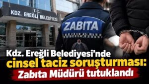 Kdz. Ereğli Belediyesi Zabıta Müdürü tutuklandı