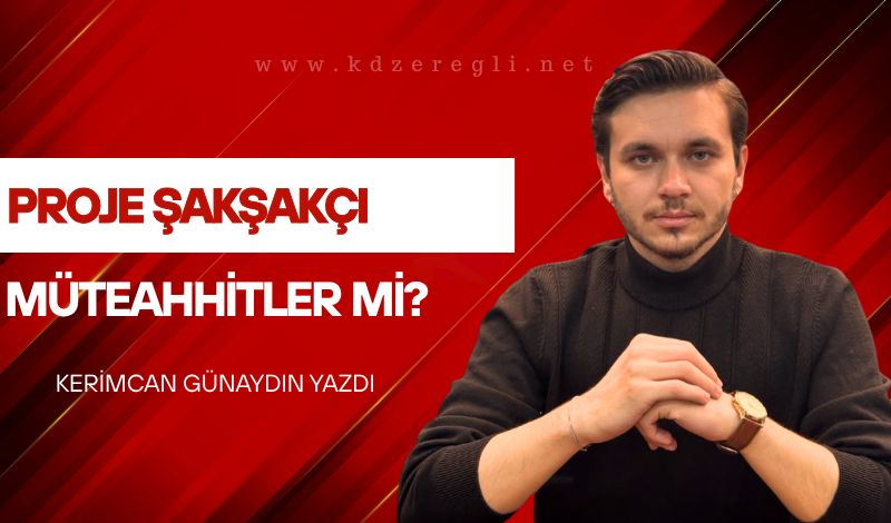 PROJE ŞAKŞAKÇI MÜTEAHHİTLER Mİ?