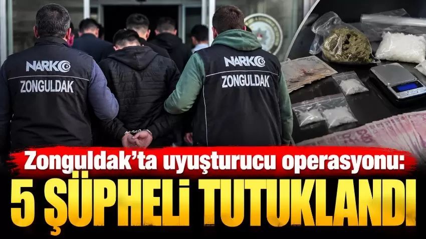 Zonguldak’ta uyuşturucu operasyonu: 5 şüpheli tutuklandı