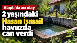 Alaplı’da acı olay: 2 yaşındaki Hasan İsmail havuzda can verdi