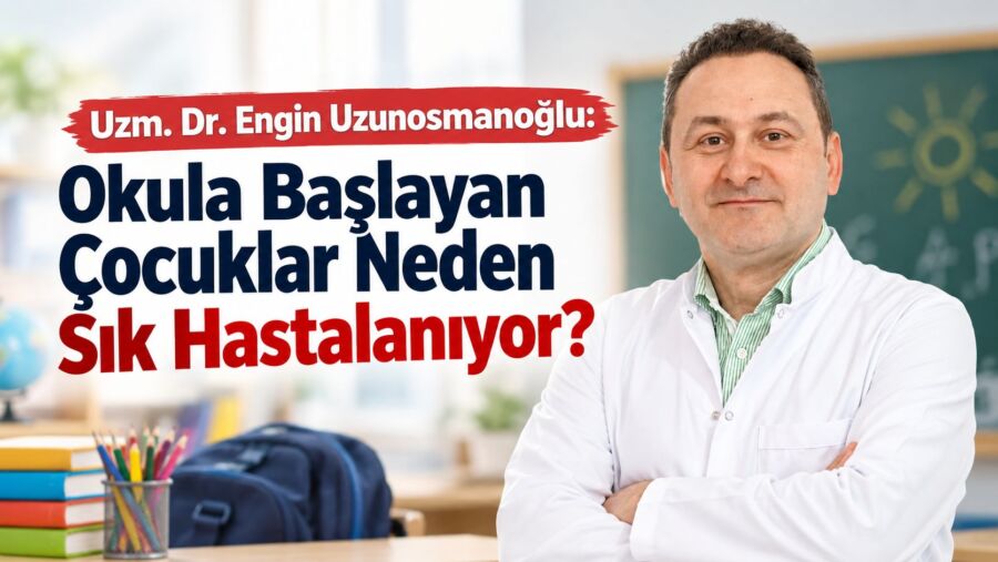 Uzm. Dr. Engin Uzunosmanoğlu: “Okula Başlayan Çocuklar Neden Sık Hastalanıyor?”