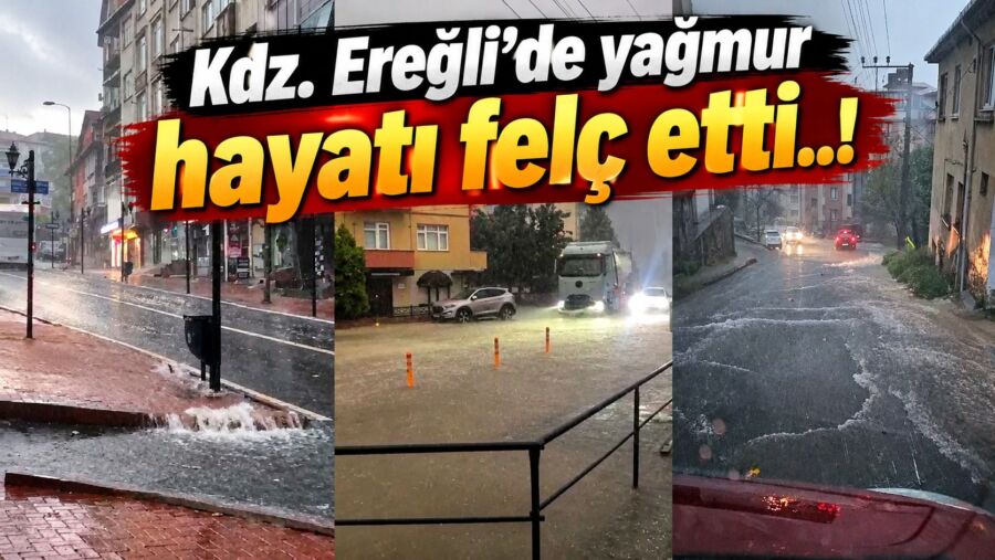 Kdz. Ereğli’de yağmur hayatı felç etti..!